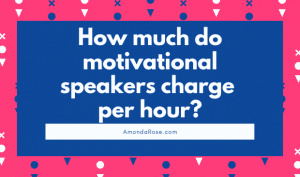 How much do motivational speakers charge per hour